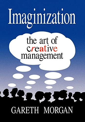 Imaginization : the art of creative management; Gareth Morgan; 1993