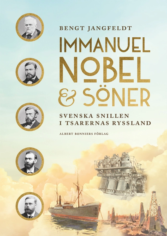 Immanuel Nobel & Söner : svenska snillen i tsarernas Ryssland; Bengt Jangfeldt; 2020