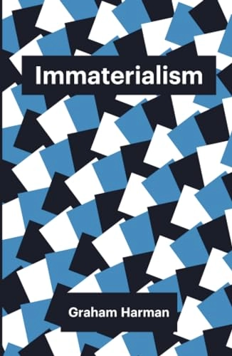 Immaterialism : objects and social theory; Graham Harman; 2016