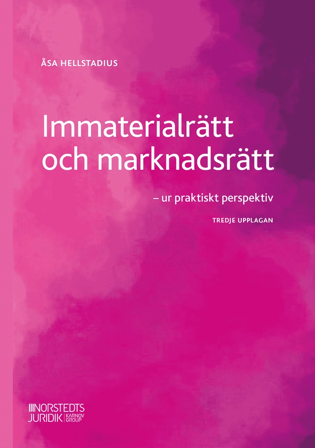 Immaterialrätt och marknadsrätt : ur praktiskt perspektiv; Åsa Hellstadius; 2025