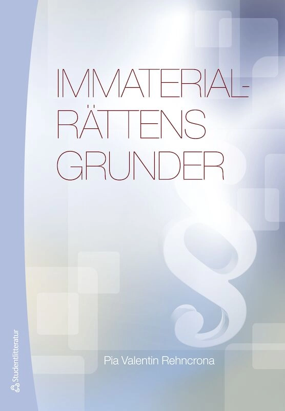 Immaterialrättens grunder; Pia Valentin Rehncrona; 2017