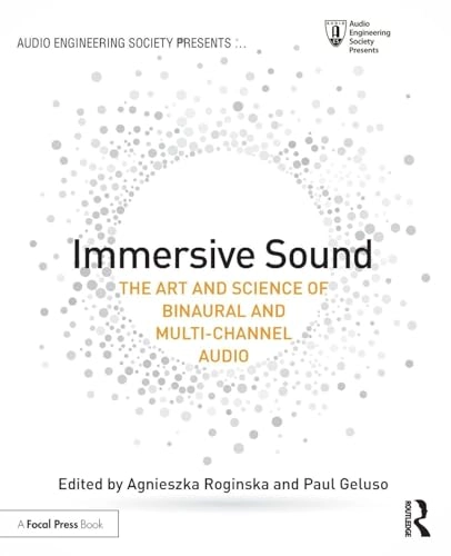 Immersive sound : the art and science of binaural and multi-channel audio; Agnieszka Roginska, Paul Geluso; 2018
