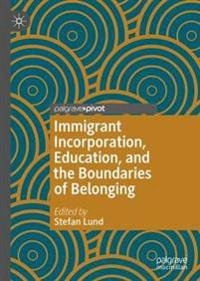Immigrant incorporation, education, and the boundaries of belonging; Stefan Lund; 2020