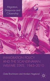 Immigration policy and the Scandinavian welfare state 1945-2010; Grete Brochmann; 2012