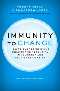 Immunity to change : how to overcome it and unlock potential in yourself and your organization; Robert Kegan; 2009