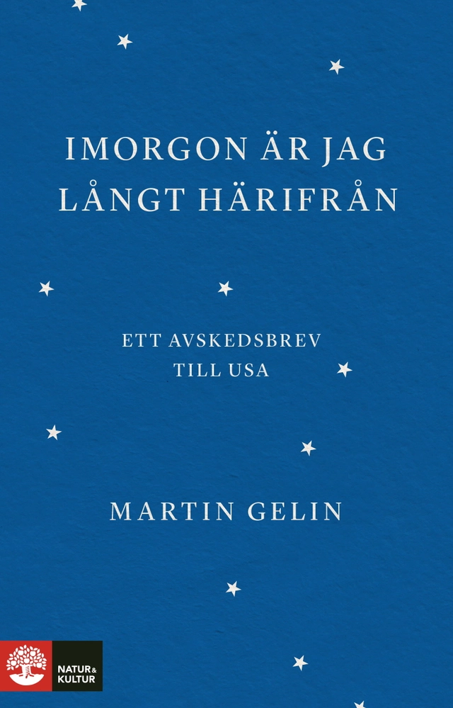 Imorgon är jag långt härifrån : ett avskedsbrev till USA; Martin Gelin; 2024