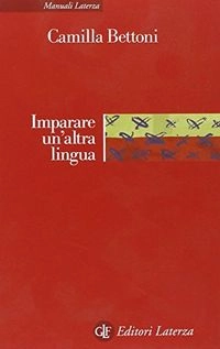 Imparare un'altra lingua : lezioni di lingustica applicata; Camilla Bettoni; 2001