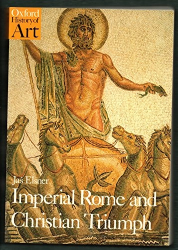 Imperial Rome and Christian triumph : the art of the Roman Empire, AD 100-450; Jaś Elsner; 1998