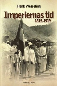 Imperiernas tid : 1815-1919; Henk L. Wesseling; 2009