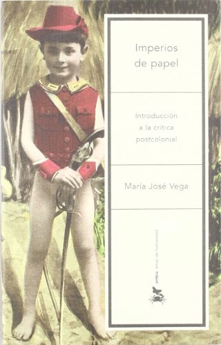Imperios de papel : introducción a la crítica postcolonial; María José Vega; 2003