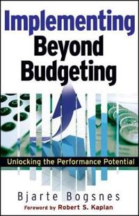 Implementing Beyond Budgeting: Unlocking the Performance Potential; B. Bogsnes; 2009