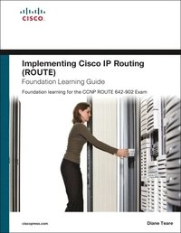 Implementing Cisco IP routing (ROUTE) foundation learning guide : foundation learning for the ROUTE 642-902 Exam; Diane. Teare; 2010