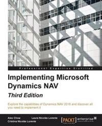 Implementing Microsoft Dynamics NAV - Third Edition [Elektronisk resurs]; Alex Chow, Alex Chow; 2016