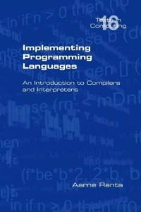 Implementing programming languages : an introduction to compilers and interpreters; Aarne. Ranta; 2012