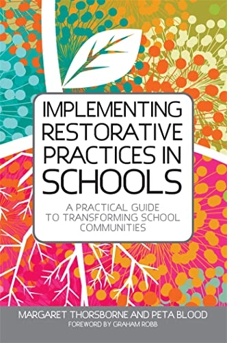 Implementing restorative practice in schools : a practical guide to transforming school communities; Margaret. Thorsborne; 2013