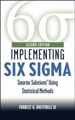 Implementing Six Sigma: Smarter Solutions Using Statistical Methods; Forrest W. Breyfogle, III; 2003