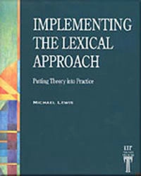 Implementing the lexical approach : putting theory into practice; Michael. Lewis; 1997