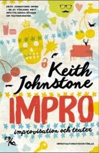 Impro : improvisation och teater; Keith Johnstone; 2015