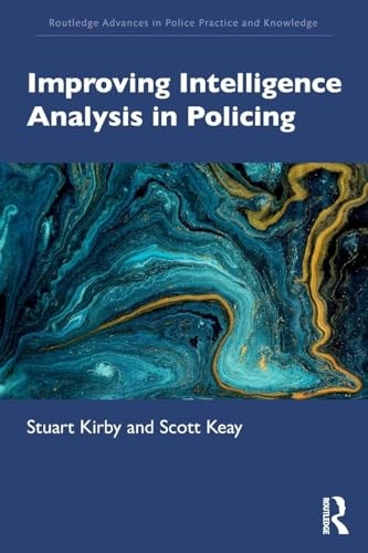 Improving intelligence analysis in policing; Stuart Kirby; 2021