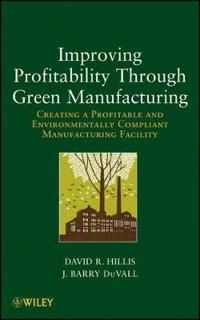Improving Profitability Through Green Manufacturing; David R. Hillis, J. Barry DuVall; 2012