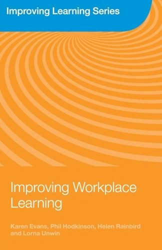Improving Workplace Learning; Karen Evans, Phil Hodkinson, Helen Rainbird, Lorna Unwin; 2006