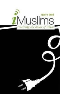 iMuslims : rewiring the house of Islam; Gary R. Bunt; 2009