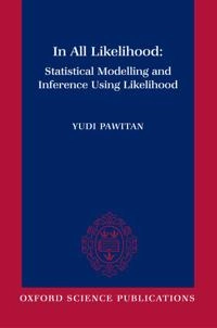 In all likelihood : statistical modelling and inference using likelihood; Yudi Pawitan; 2001
