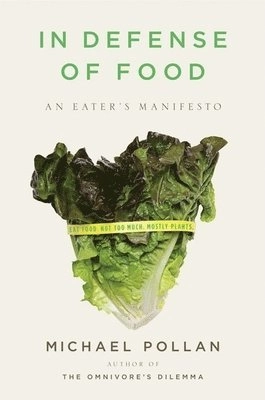 In defense of food : an eater's manifesto; Michael Pollan; 2008
