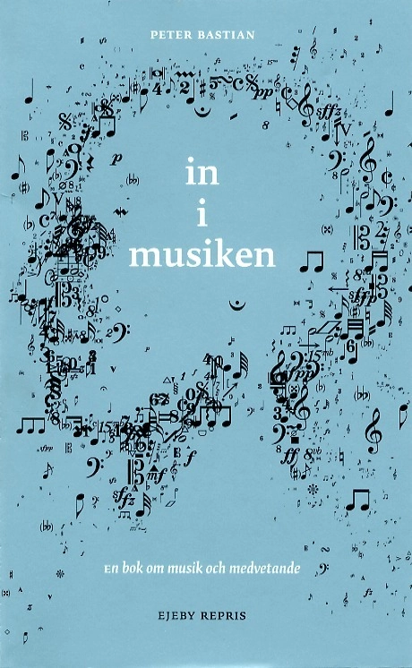 In i musiken : om musik och medvetande; Peter Bastian; 1996