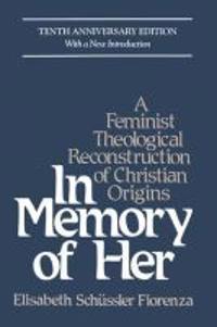 In memory of her : a feminist theological reconstruction of Christian origins; Elisabeth Schüssler Fiorenza; 1994