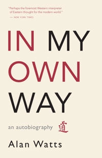 In my own way : an autobiography, 1915-1965; Alan Watts; 2007