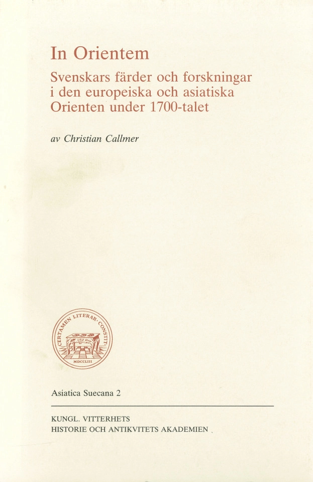 In Orientem : Svenskars färder och forskningar i den europeiska och asiatiska Orienten under 1700-talet; Christian Callmer; 1985