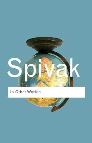 In other worlds : essays in cultural politics; Gayatri Chakravorty Spivak; 2006