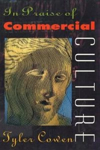 In Praise of Commercial Culture; Tyler Cowen; 2000