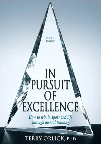 In pursuit of excellence : how to win in sport and life through mental training; Terry Orlick; 2008