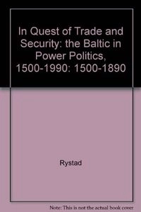 In quest of trade and security : the Baltic in power politics 1500-1990. · Vol. 1 · 1500-1890; Göran Rystad; 1994