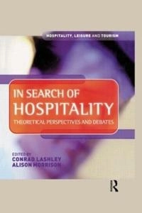 In search of hospitality : theoretical perspectives and debates; Conrad Lashley, Alison Morrison; 2000
