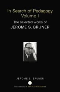 In search of pedagogy : the selected works of Jerome Bruner. · [1957-1978], Vol. 1; Jerome S. Bruner; 2006