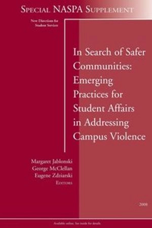 In Search of Safer Communities: Practices for Student Affairs in Addressing; Sigurd Hansson; 2009