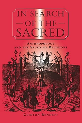 In search of the sacred : anthropology and the study of religions; Clinton Bennett; 1996