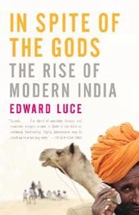 In Spite of the Gods: The Rise of Modern India; Edward Luce; 2008