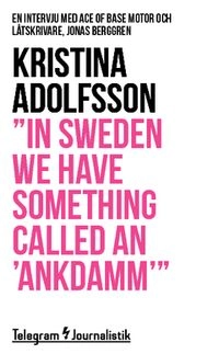 "In Sweden we have something called an 'ankdamm'" : en intervju med Ace of Base motor och låtskrivare, Jonas Berggren; Kristina Adolfsson; 2014