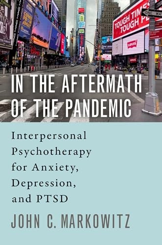 In the aftermath of the pandemic : interpersonal psychotherapy for anxiety, depression, and PTSD; John C. Markowitz; 2021