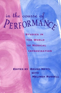 In the course of performance : studies in the world of musical improvisation; Bruno Nettl, Melinda Russell; 1998