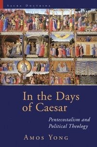 In the days of Caesar : Pentecostalism and political theology; Amos. Yong; 2010