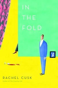 In the fold : a novel; Rachel Cusk; 2005