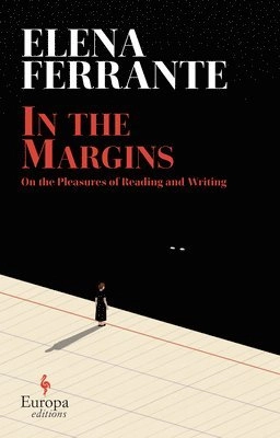 In the margins : on the pleasures of reading and writing; Elena Ferrante, Ann Goldstein; 2022
