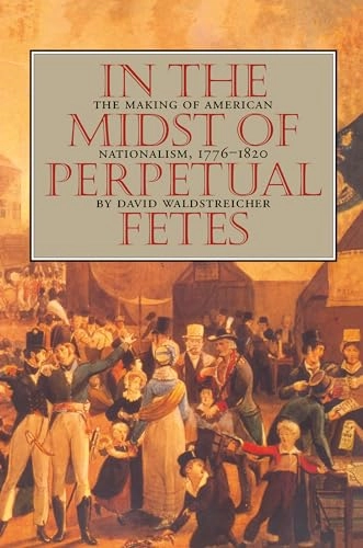 In the Midst of Perpetual Fetes; David Waldstreicher; 1997