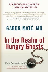 In the realm of hungry ghosts : close encounters with addiction; Gabor. Maté; 2010