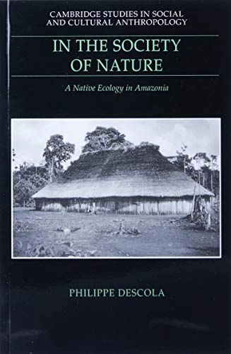In the society of nature : native ecology in Amazonia; Philippe Descola; 1994